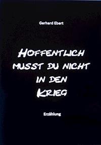 Hoffentlich musst du nicht in den Krieg - Gerhard Ebert - ebook