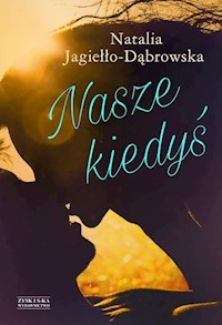 Nasze kiedyś - Natalia Jagiełło-Dąbrowska - ebook + książka