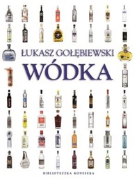 Wódka. Biblioteczka konesera - Łukasz Gołębiewski - książka