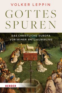 Gottesspuren. Das christliche Europa vor seiner Entzauberung - Volker Leppin - ebook