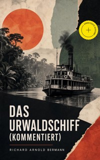 Das Urwaldschiff (Kommentiert) - Richard Arnold Bermann - ebook