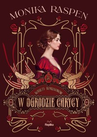 Kobiety Romanowów. W ogrodzie carycy. Kobiety Romanowów, tom 2 - Monika Raspen - ebook