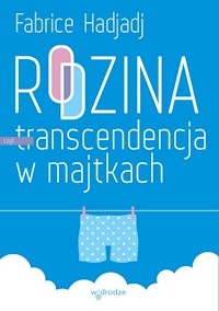 Rodzina czyli transcendencja w majtkach - Fabrice Hadjadj - książka