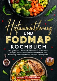 Histaminintoleranz und Fodmap Kochbuch - Vanessa Zimmermann - ebook