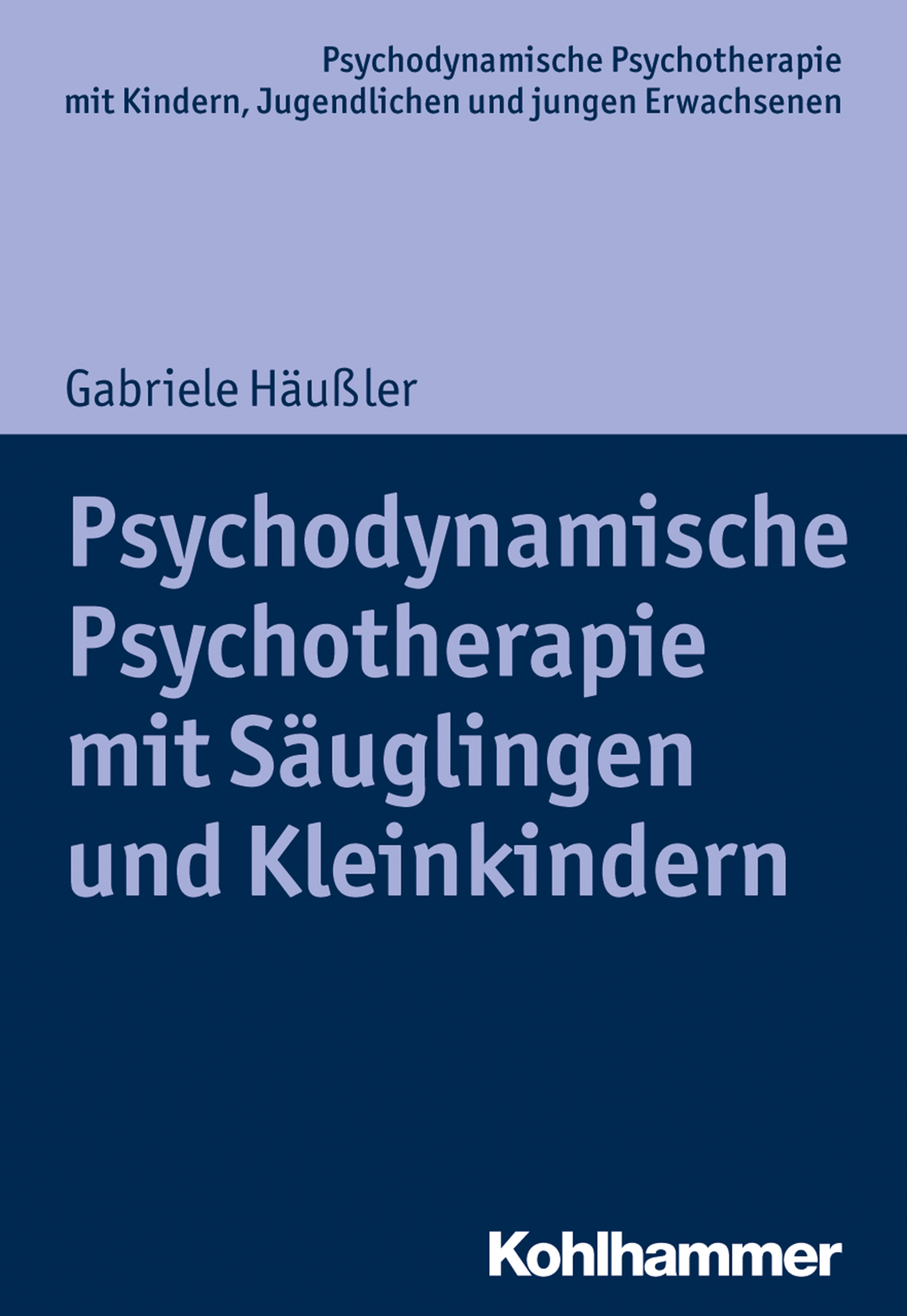 Psychodynamische Psychotherapie mit Säuglingen und Kleinkindern - Gabriele Häußler - ebook