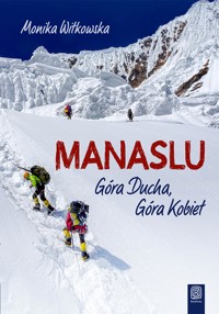 Manaslu. Góra Ducha, Góra Kobiet - Monika Witkowska - audiobook