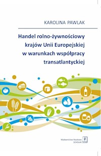 Handel rolno-żywnościowy krajów Unii Europejskiej w warunkach współpracy transatlantyckiej - Pawlak Karolina - książka