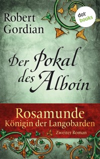 Rosamunde - Königin der Langobarden - Roman 2: Der Pokal des Alboin - Robert Gordian - ebook