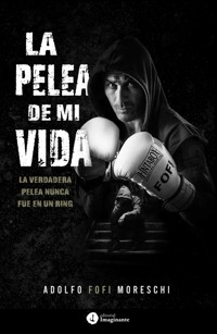 La pelea de mi vida - Adolfo Fofi Moreschi - ebook