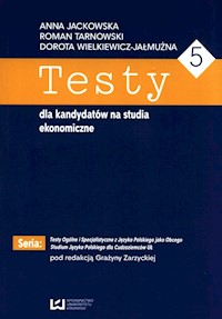 Testy dla kandydatów na studia ekonomiczne 5 - Jackowska Anna, Wielkiewicz-Jałmużna Dorota, Tarnowski Roman - książka