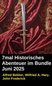7mal Historisches Abenteuer im Bundle Juni 2025 - Alfred Bekker - ebook