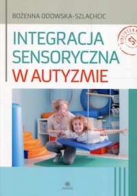 Integracja sensoryczna w autyzmie - Odowska-Szlachcic Bożenna - książka