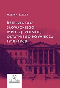 Dziedzictwo Słowackiego w poezji polskiej ostatniego półwiecza 1918-1968 - Tatara Marian - książka