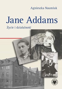Jane Addams. Życie i działalność - Naumiuk Agnieszka - książka