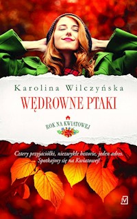 Rok na Kwiatowej Tom 1 Wędrowne ptaki - Karolina Wilczyńska - książka