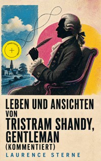 Leben und Ansichten von Tristram Shandy, Gentleman (Kommentiert) - Laurence Sterne - ebook