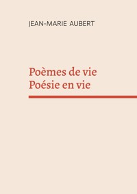 Poèmes de vie Poésie en vie - Jean-Marie Aubert - ebook