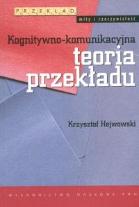Kognitywno komunikacyjna teoria przekładu - Hejwowski Krzysztof - książka
