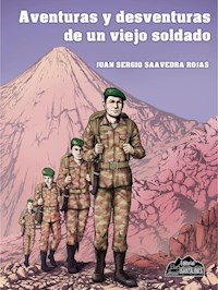 Aventuras y desventuras de un viejo soldado - Juan Saavedra Rojas - ebook