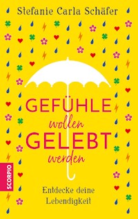 Gefühle wollen gelebt werden - Stefanie Carla Schäfer - ebook