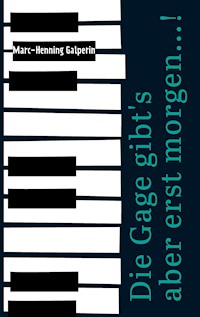 Die Gage gibt's aber erst morgen...! - Marc-Henning Galpérin - ebook