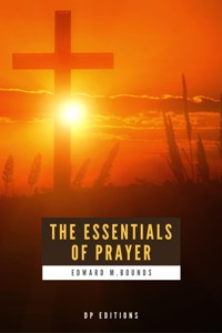 The Essentials of Prayer - Edward M. Bounds - ebook
