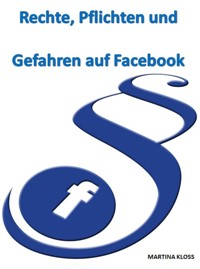 Rechte, Pflichten und Gefahren auf Facebook - Martina Kloss - ebook