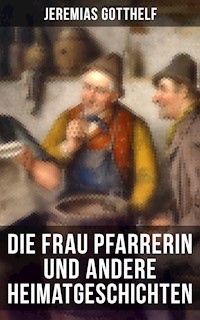 Die Frau Pfarrerin und andere Heimatgeschichten - Jérémias Gotthelf, Gotthelf Jeremias - ebook