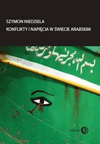 Konflikty i napięcia w świecie arabskim - Szymon Niedziela - ebook + książka
