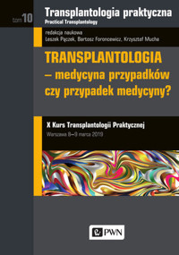 Transplantologia praktyczna. Tom 10. Transplantologia - medycyna przypadków, czy przypadek medycyny? - Krzysztof Mucha, Bartosz Foroncewicz, Leszek Pączek - książka