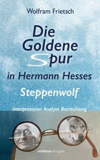 Die Goldene Spur in Hermann Hesses Steppenwolf - Wolfram Frietsch - ebook