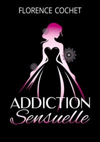 Addiction sensuelle - Florence Cochet - ebook
