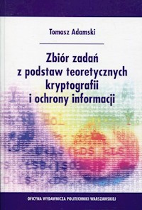 Zbiór zadań z podstaw teoretycznych kryptografii i ochrony informacji - Adamski Tomasz - książka