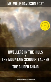 DWELLERS IN THE HILLS + THE MOUNTAIN SCHOOL-TEACHER + THE GILDED CHAIR - Melville Davisson Post - ebook