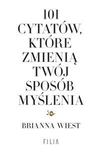 101 cytatów, które zmienią twój sposób myślenia - Brianna Wiest - książka