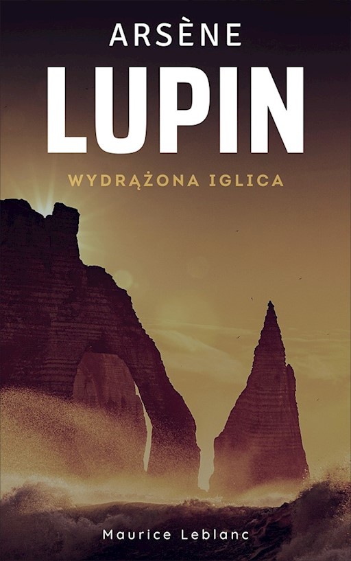 Okładka książki Arsene Lupin. Wydrążona iglica