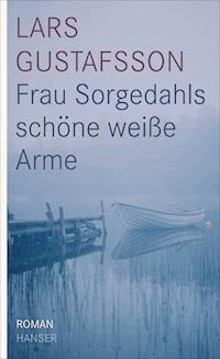 Frau Sorgedahls schöne weiße Arme - Lars Gustafsson - ebook