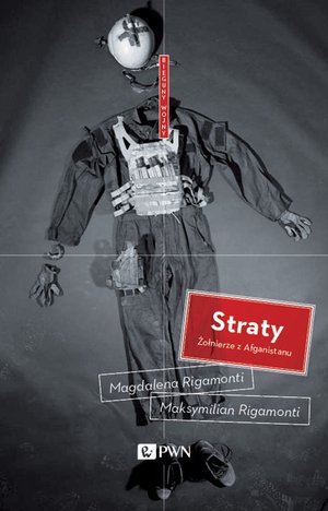 Straty. Żołnierze z Afganistanu - Magdalena Rigamonti, Maksymilian Rigamonti - książka
