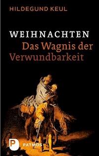 Weihnachten - Das Wagnis der Verwundbarkeit - Hildegund Keul - ebook