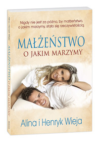 Małżeństwo o jakim marzymy - Wieja Alina, Wieja Henryk - książka