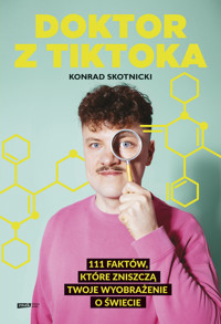 Doktor z TikToka: 111 faktów, które zniszczą twoje wyobrażenie o świecie - Skotnicki Konrad - ebook