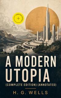 A Modern Utopia (Complete Edition) (Annotated) - H G Wells - ebook