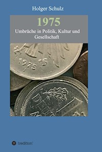 1975 - Umbrüche in Politik, Kultur und Gesellschaft - Holger Schulz - ebook