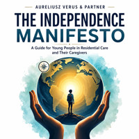 The Independence Manifesto: A guide for young people in residential care and their caregivers - Aureliusz Verus & Partner - audiobook