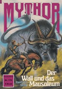 Mythor 178: Der Wall und das Mausoleum - Hans Kneifel - ebook