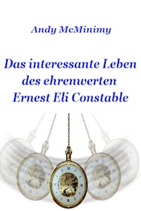 Das interessante Leben des ehrenwerten Ernest Eli Constable - Andy McMinimy - ebook