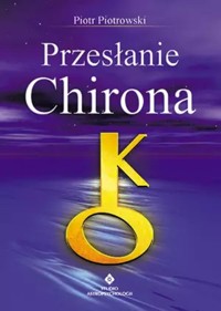 Przesłanie Chirona - Piotr Piotrowski - ebook + książka