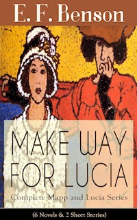 MAKE WAY FOR LUCIA - Complete Mapp and Lucia Series (6 Novels & 2 Short Stories) - E.F. Benson - ebook