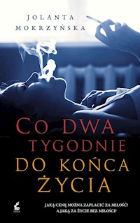 Co dwa tygodnie do końca życia - Jolanta Mokrzyńska - książka
