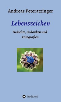Lebenszeichen/ Gedichte, Gedanken und Fotografien - Andreas Peteratzinger - ebook